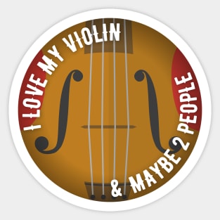 I love my Violin (And maybe 2 people) Sticker